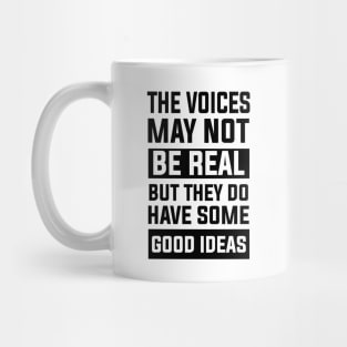 thought sarcastic The Voices May Not Be Real, But They Do Have Some Good Ideas perfect Mug